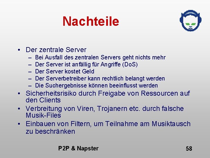 Nachteile • Der zentrale Server – – – Bei Ausfall des zentralen Servers geht