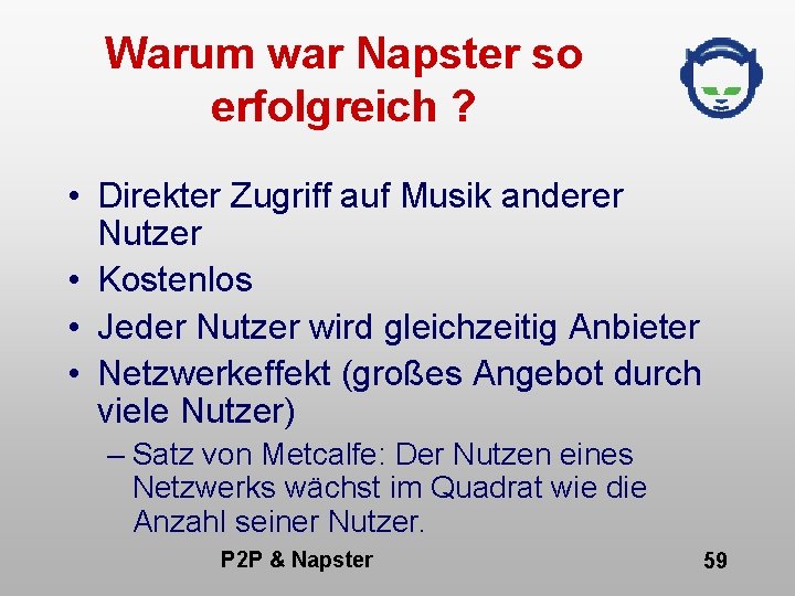 Warum war Napster so erfolgreich ? • Direkter Zugriff auf Musik anderer Nutzer •