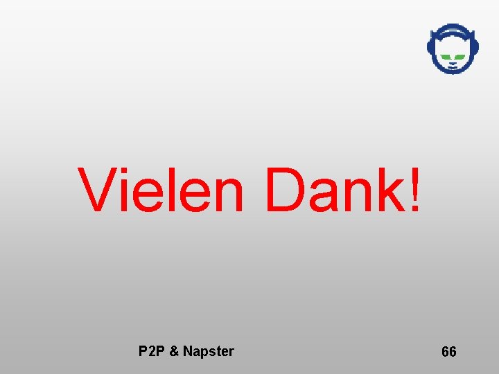 Vielen Dank! P 2 P & Napster 66 