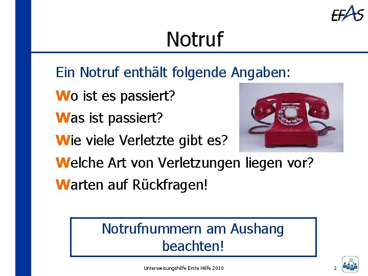 Notruf Ein Notruf enthält folgende Angaben: Wo ist es passiert? Was ist passiert? Wie