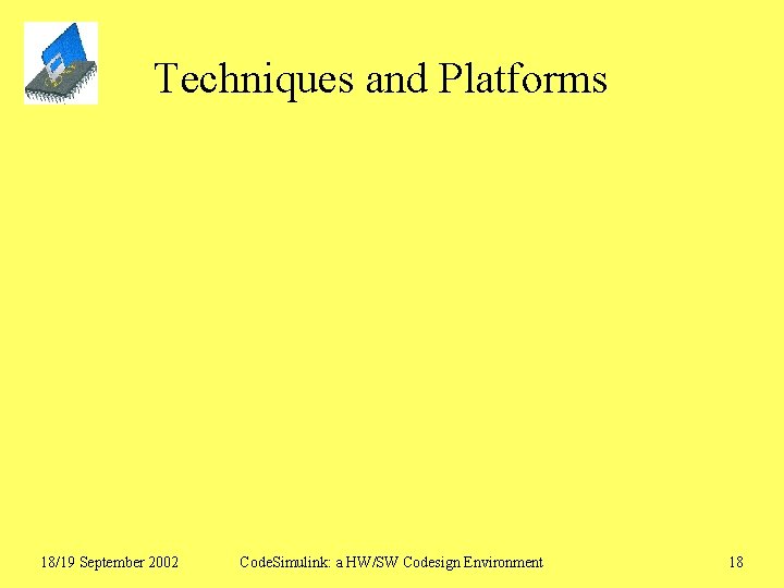 Techniques and Platforms 18/19 September 2002 Code. Simulink: a HW/SW Codesign Environment 18 