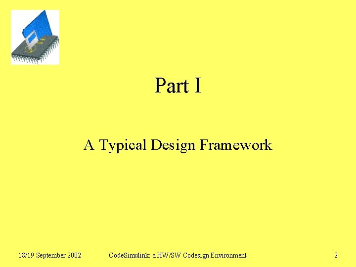 Part I A Typical Design Framework 18/19 September 2002 Code. Simulink: a HW/SW Codesign