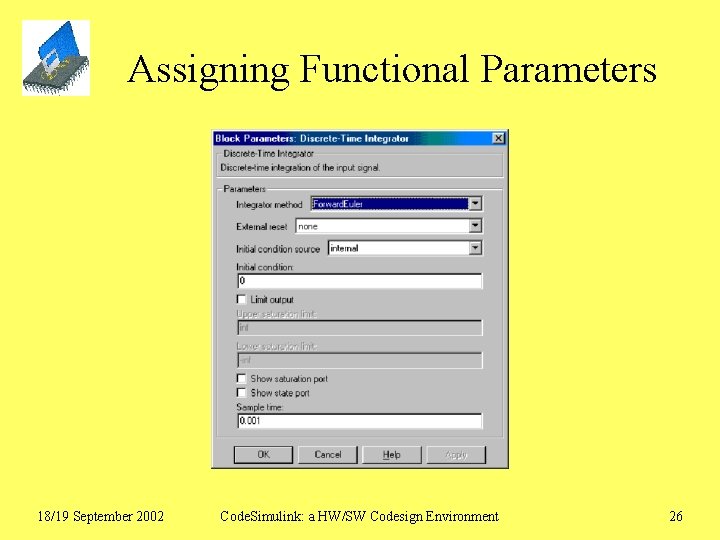 Assigning Functional Parameters 18/19 September 2002 Code. Simulink: a HW/SW Codesign Environment 26 