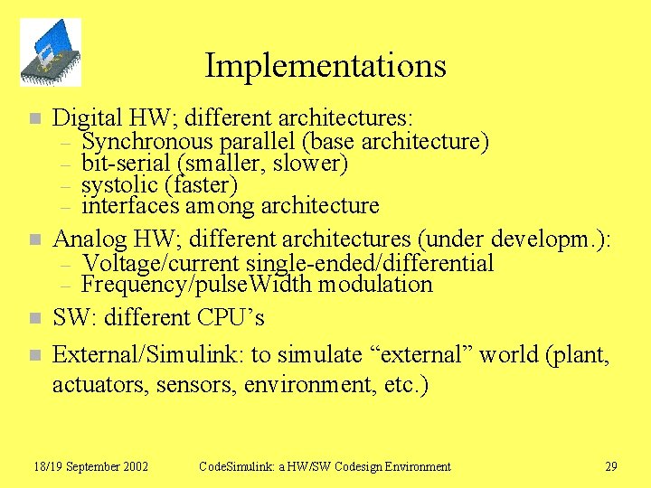 Implementations n n Digital HW; different architectures: – Synchronous parallel (base architecture) – bit-serial