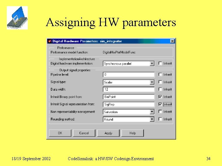 Assigning HW parameters 18/19 September 2002 Code. Simulink: a HW/SW Codesign Environment 34 