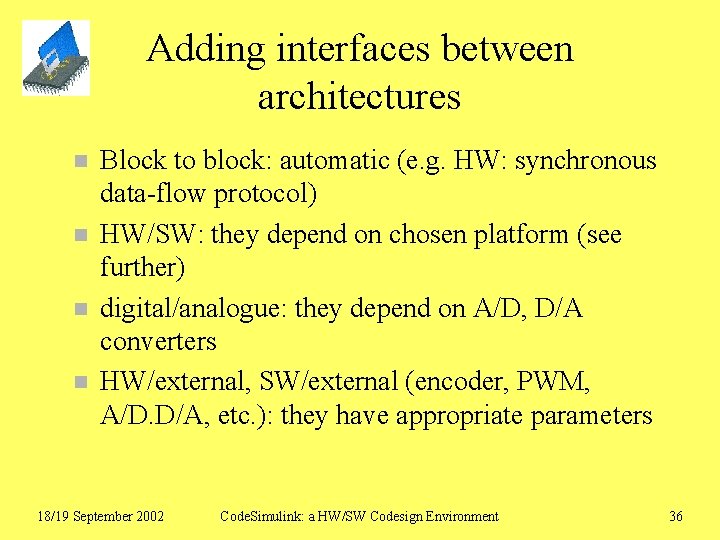 Adding interfaces between architectures n n Block to block: automatic (e. g. HW: synchronous