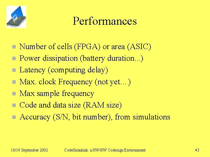 Performances n n n n Number of cells (FPGA) or area (ASIC) Power dissipation