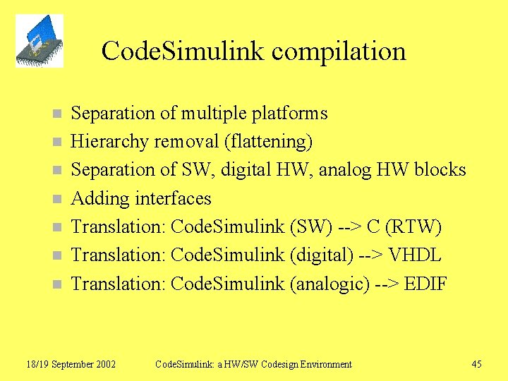 Code. Simulink compilation n n n Separation of multiple platforms Hierarchy removal (flattening) Separation