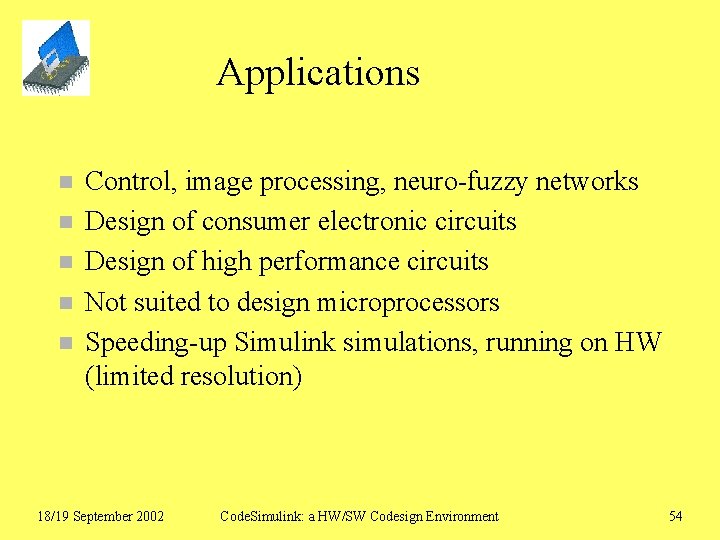 Applications n n n Control, image processing, neuro-fuzzy networks Design of consumer electronic circuits