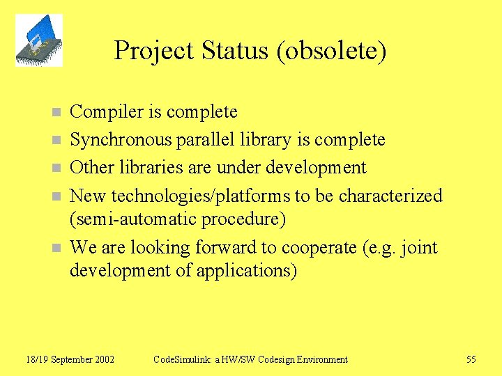 Project Status (obsolete) n n n Compiler is complete Synchronous parallel library is complete