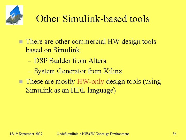 Other Simulink-based tools n n There are other commercial HW design tools based on