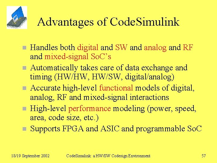 Advantages of Code. Simulink n n n Handles both digital and SW and analog