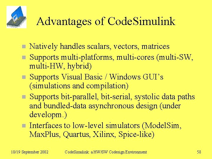 Advantages of Code. Simulink n n n Natively handles scalars, vectors, matrices Supports multi-platforms,