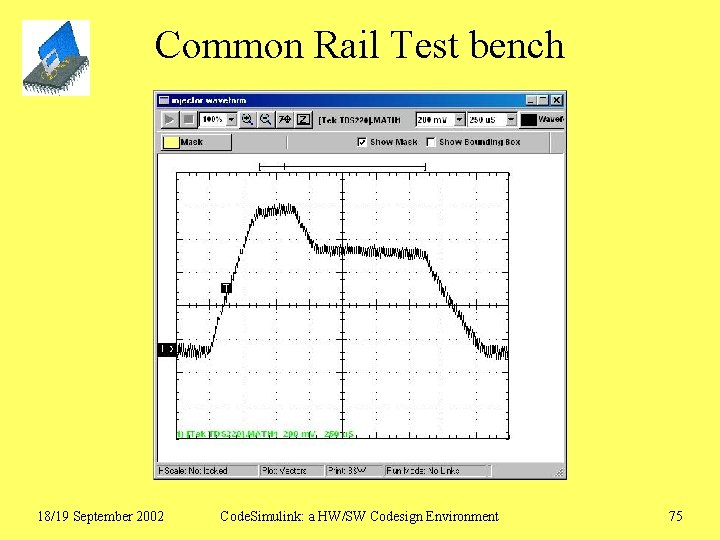 Common Rail Test bench 18/19 September 2002 Code. Simulink: a HW/SW Codesign Environment 75