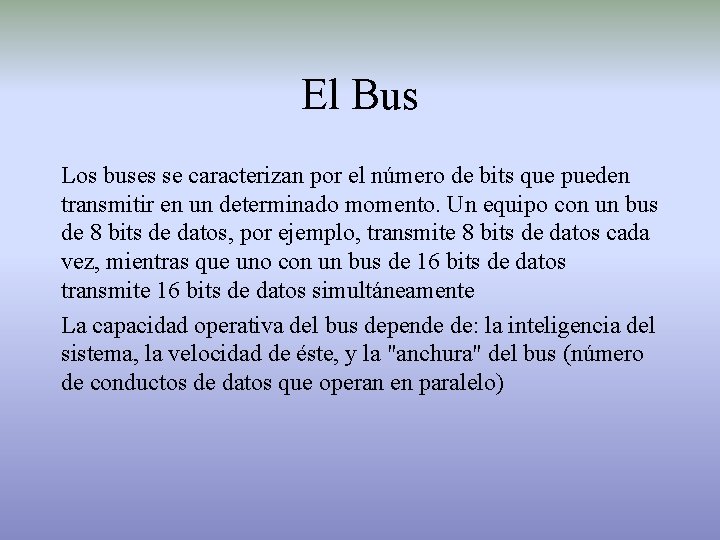 El Bus Los buses se caracterizan por el número de bits que pueden transmitir