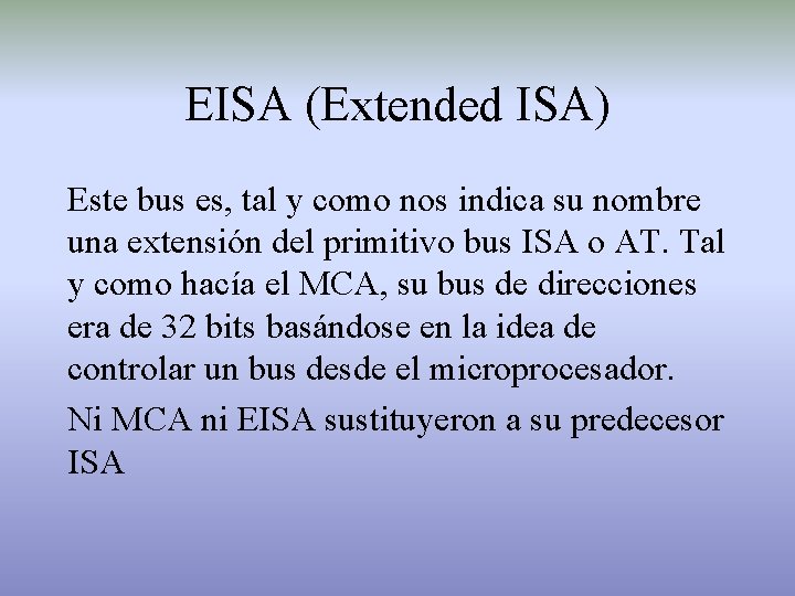EISA (Extended ISA) Este bus es, tal y como nos indica su nombre una