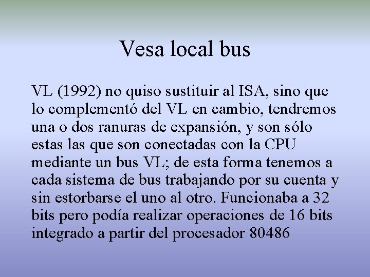 Vesa local bus VL (1992) no quiso sustituir al ISA, sino que lo complementó