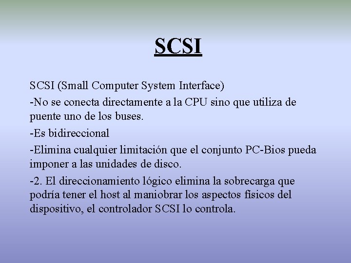  SCSI (Small Computer System Interface) -No se conecta directamente a la CPU sino