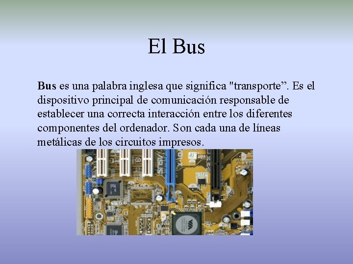 El Bus es una palabra inglesa que significa "transporte”. Es el dispositivo principal de