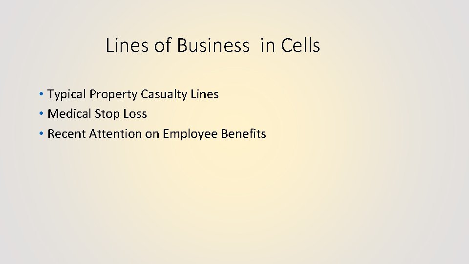 Lines of Business in Cells • Typical Property Casualty Lines • Medical Stop Loss