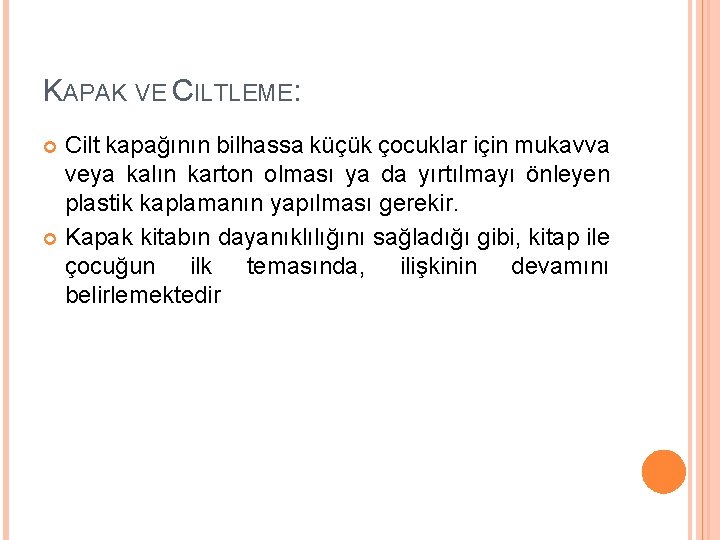 KAPAK VE CILTLEME: Cilt kapağının bilhassa küçük çocuklar için mukavva veya kalın karton olması