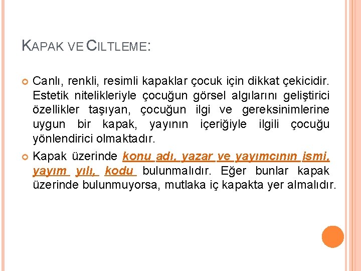 KAPAK VE CILTLEME: Canlı, renkli, resimli kapaklar çocuk için dikkat çekicidir. Estetik nitelikleriyle çocuğun