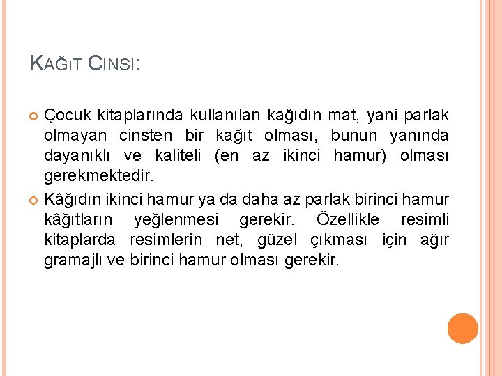 KAĞıT CINSI: Çocuk kitaplarında kullanılan kağıdın mat, yani parlak olmayan cinsten bir kağıt olması,