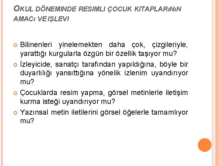 OKUL DÖNEMINDE RESIMLI ÇOCUK KITAPLARıNıN AMACı VE IŞLEVI Bilinenleri yinelemekten daha çok, çizgileriyle, yarattığı