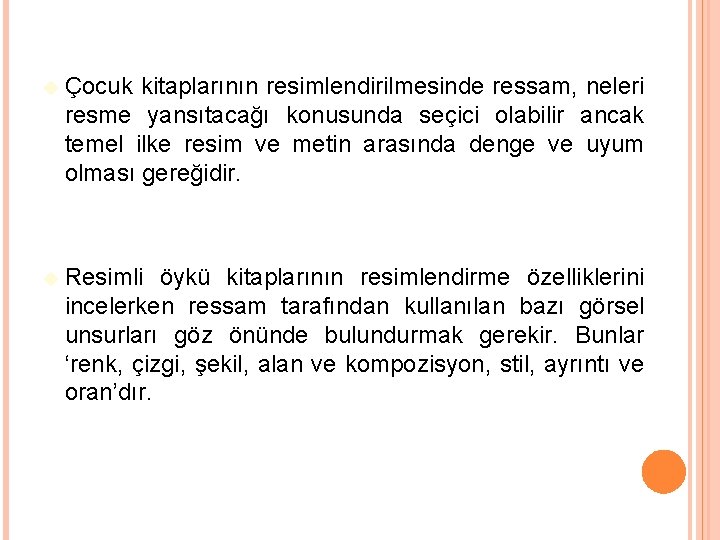  Çocuk kitaplarının resimlendirilmesinde ressam, neleri resme yansıtacağı konusunda seçici olabilir ancak temel ilke