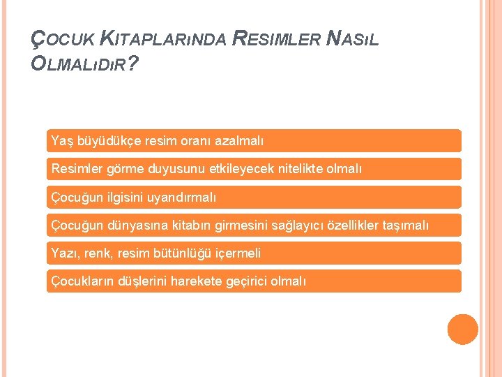 ÇOCUK KITAPLARıNDA RESIMLER NASıL OLMALıDıR? Yaş büyüdükçe resim oranı azalmalı Resimler görme duyusunu etkileyecek