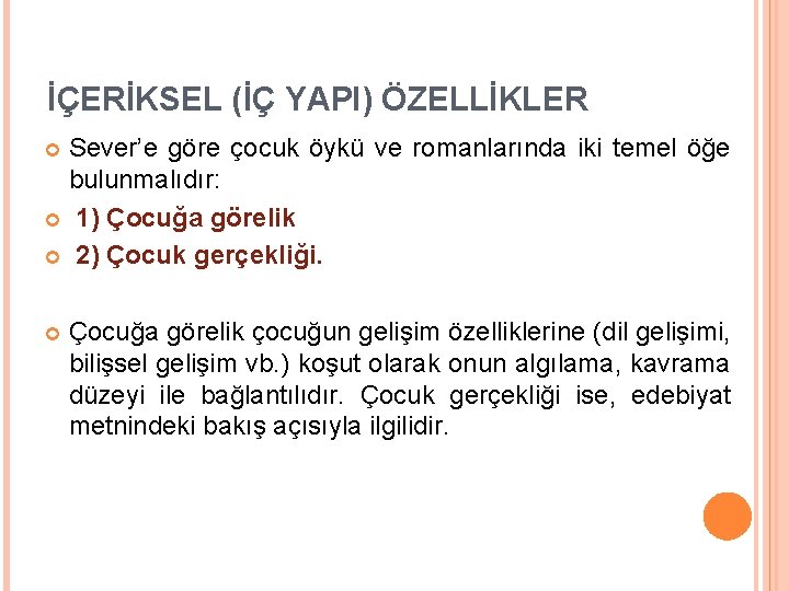 İÇERİKSEL (İÇ YAPI) ÖZELLİKLER Sever’e göre çocuk öykü ve romanlarında iki temel öğe bulunmalıdır: