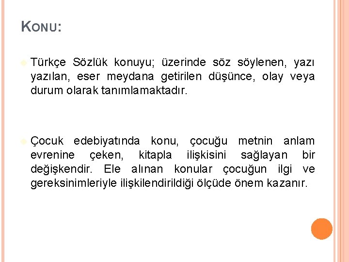 KONU: Türkçe Sözlük konuyu; üzerinde söz söylenen, yazılan, eser meydana getirilen düşünce, olay veya