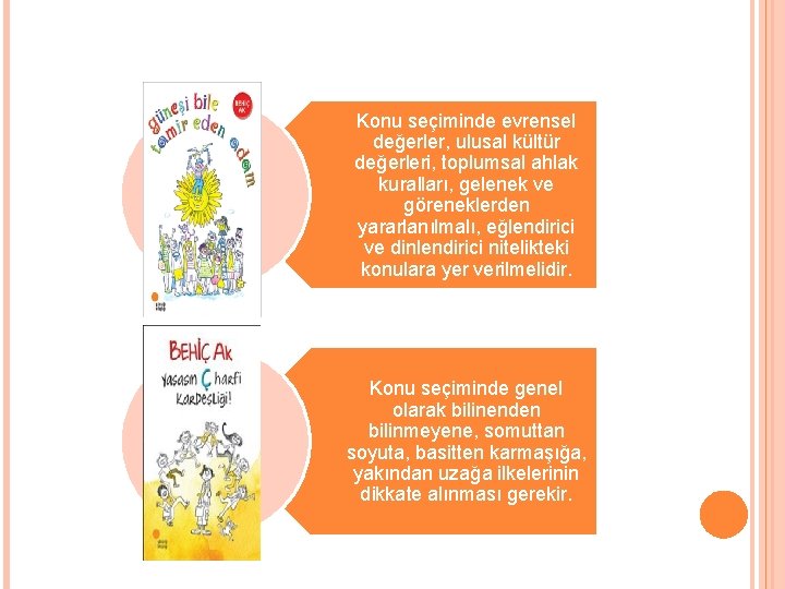 Konu seçiminde evrensel değerler, ulusal kültür değerleri, toplumsal ahlak kuralları, gelenek ve göreneklerden yararlanılmalı,