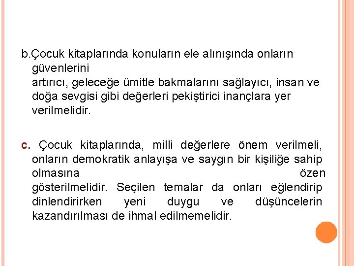 b. Çocuk kitaplarında konuların ele alınışında onların güvenlerini artırıcı, geleceğe ümitle bakmalarını sağlayıcı, insan