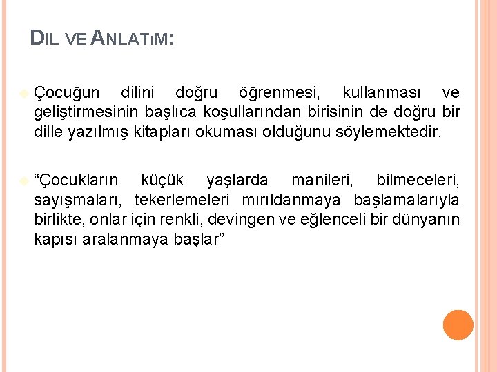 DIL VE ANLATıM: Çocuğun dilini doğru öğrenmesi, kullanması ve geliştirmesinin başlıca koşullarından birisinin de