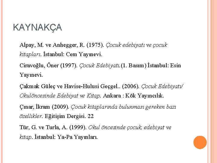 KAYNAKÇA Alpay, M. ve Anhegger, R. (1975). Çocuk edebiyatı ve çocuk kitapları. İstanbul: Cem