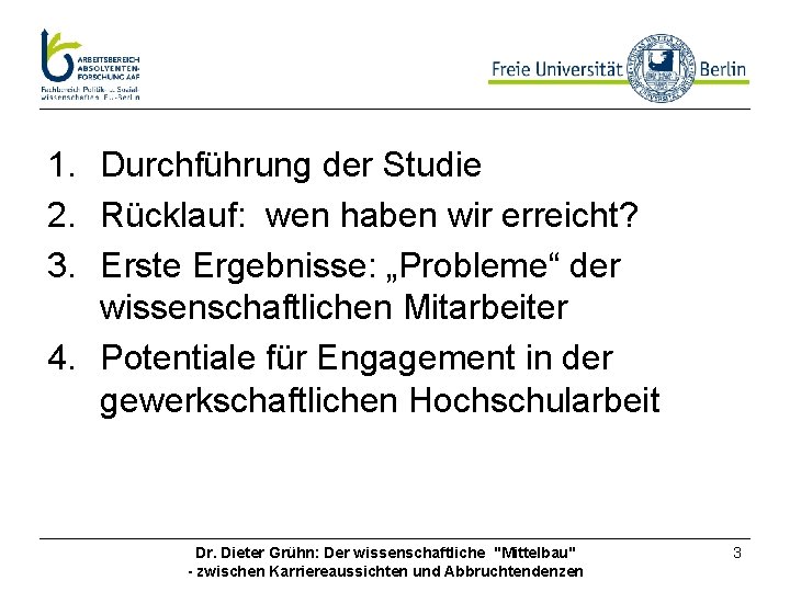 1. Durchführung der Studie 2. Rücklauf: wen haben wir erreicht? 3. Erste Ergebnisse: „Probleme“