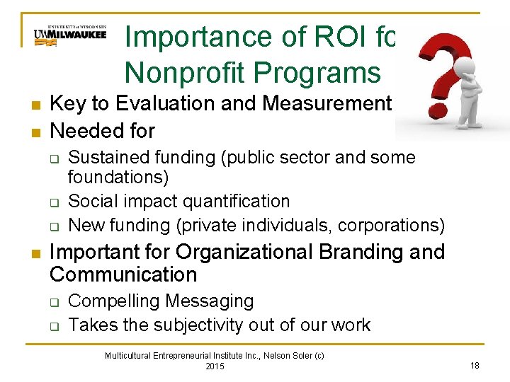 Importance of ROI for Nonprofit Programs n n Key to Evaluation and Measurement Needed