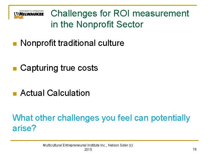 Challenges for ROI measurement in the Nonprofit Sector n Nonprofit traditional culture n Capturing