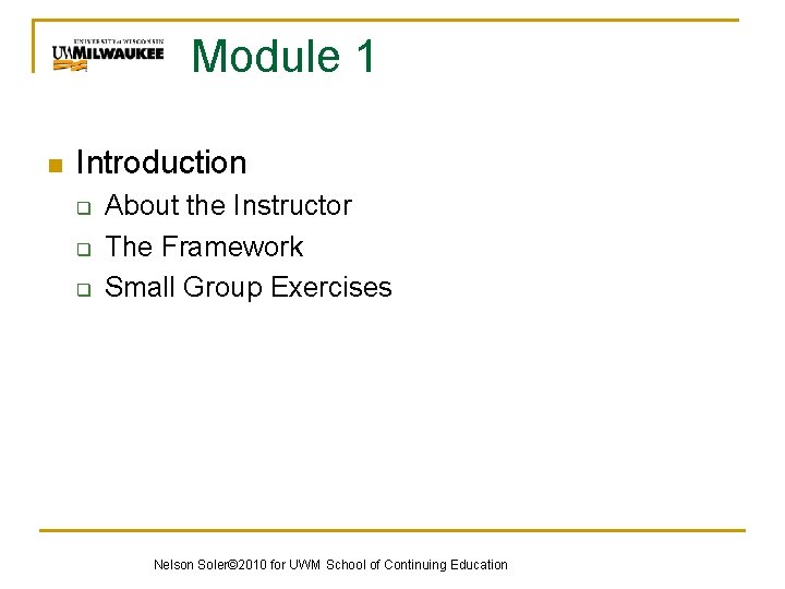 Module 1 n Introduction q q q About the Instructor The Framework Small Group