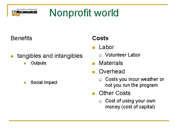 Nonprofit world Benefits Costs n n tangibles and intangibles n Outputs q n n