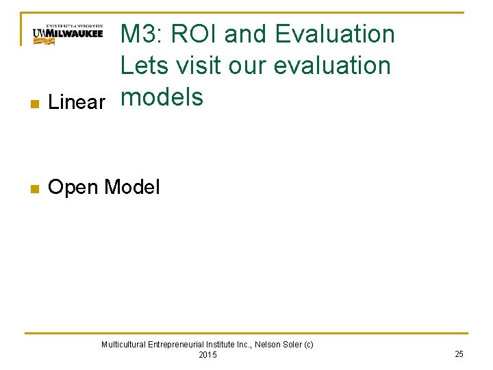 M 3: ROI and Evaluation Lets visit our evaluation models n Linear n Open