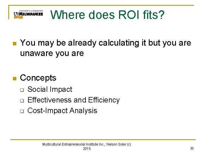 Where does ROI fits? n You may be already calculating it but you are