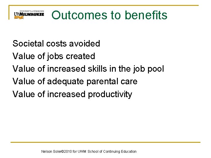 Outcomes to benefits Societal costs avoided Value of jobs created Value of increased skills