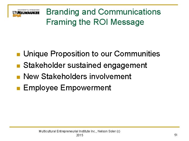 Branding and Communications Framing the ROI Message n n Unique Proposition to our Communities