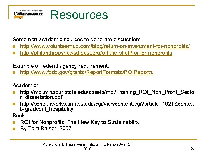 Resources Some non academic sources to generate discussion: n http: //www. volunteerhub. com/blog/return-on-investment-for-nonprofits/ n