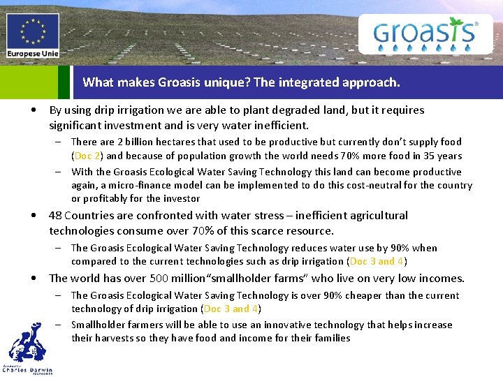 What makes Groasis unique? The integrated approach. • By using drip irrigation we are