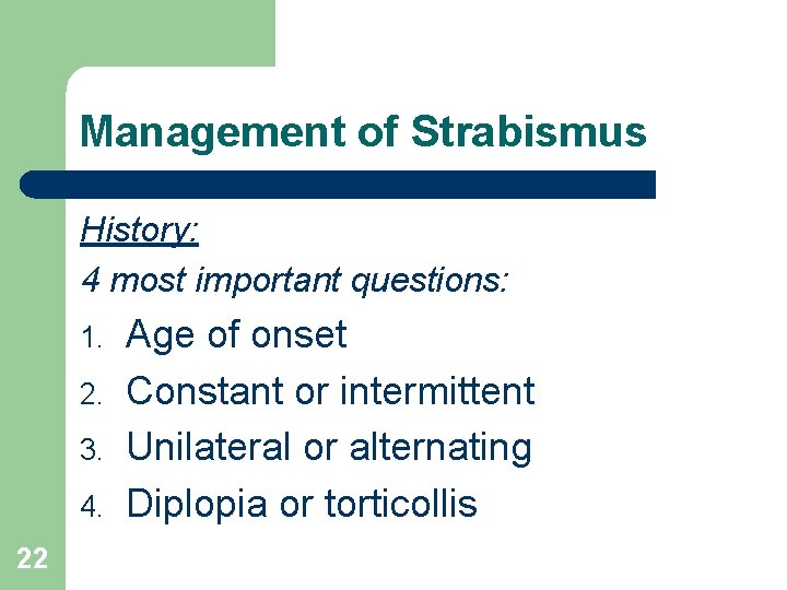 Management of Strabismus History: 4 most important questions: 1. 2. 3. 4. 22 Age