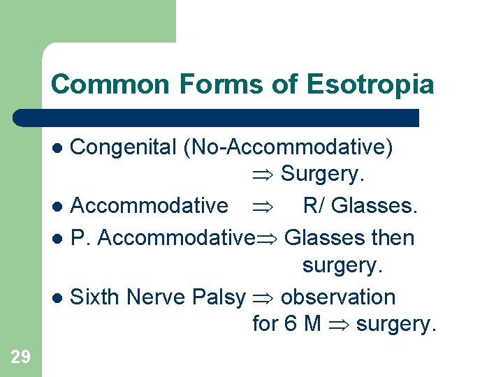 Common Forms of Esotropia Congenital (No-Accommodative) Surgery. l Accommodative R/ Glasses. l P. Accommodative