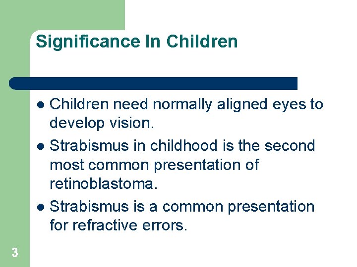 Significance In Children need normally aligned eyes to develop vision. l Strabismus in childhood